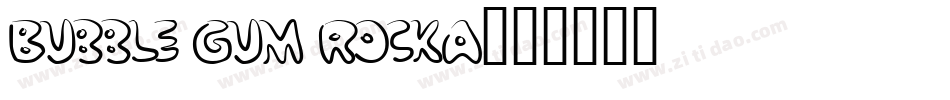 Bubble Gum RockA字体转换